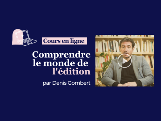 Cours en ligne : Comprendre le monde de l’édition en 10 leçons vidéo !