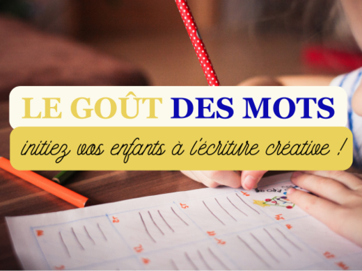 Le Goût des Mots : initiez des enfants à l'écriture créative !